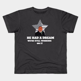 He had a dream, we're still working on it - Martin Luther King Day Kids T-Shirt